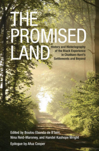 The Promised Land History and Historiography of Black Experience in Chatham Kent's Settlements and Beyond